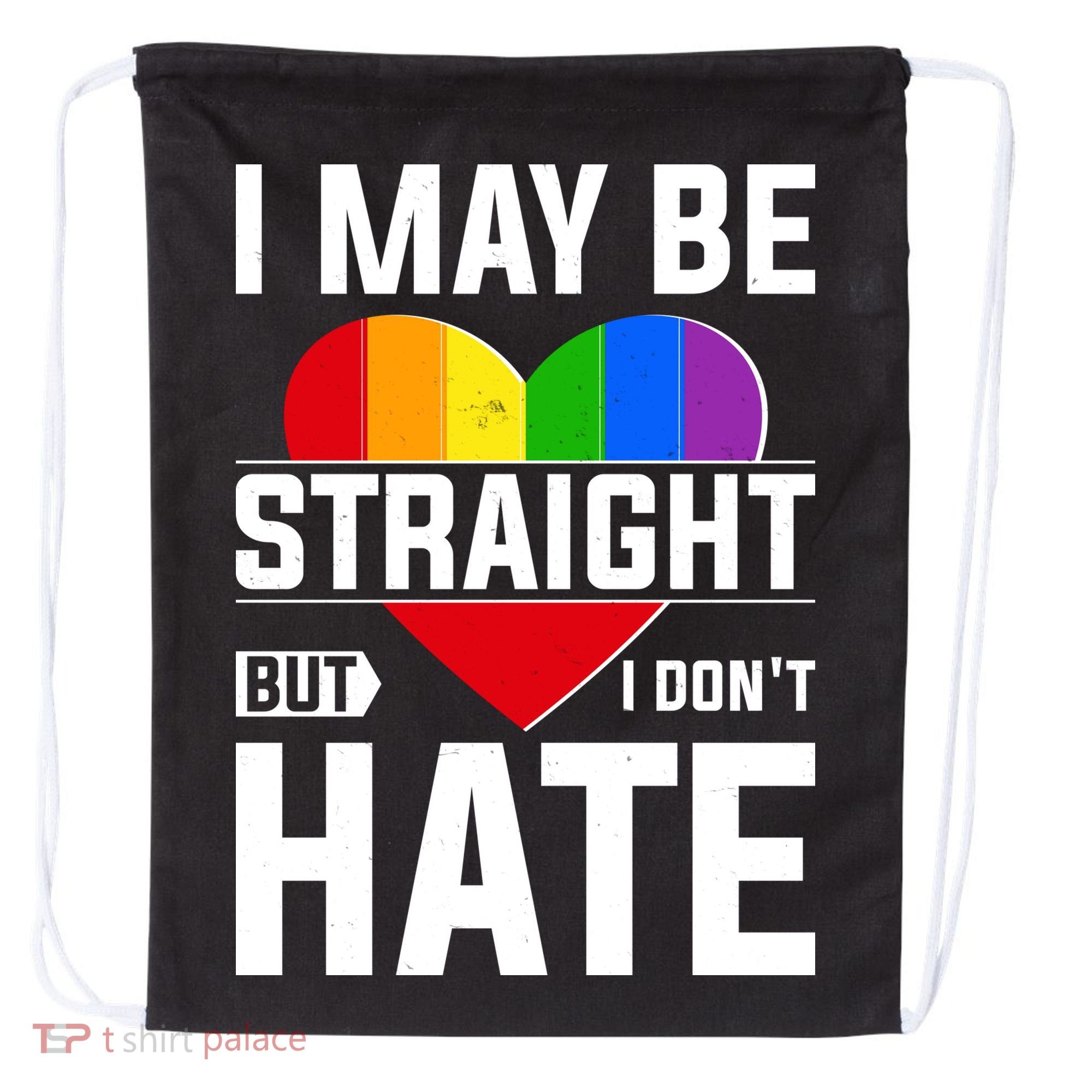 I May Be Straight But I Don't Hate LGBT Pride Ally Drawstring Bag