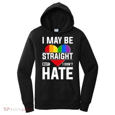 I May Be Straight But I Don't Hate LGBT Pride Ally Women's Hoodie