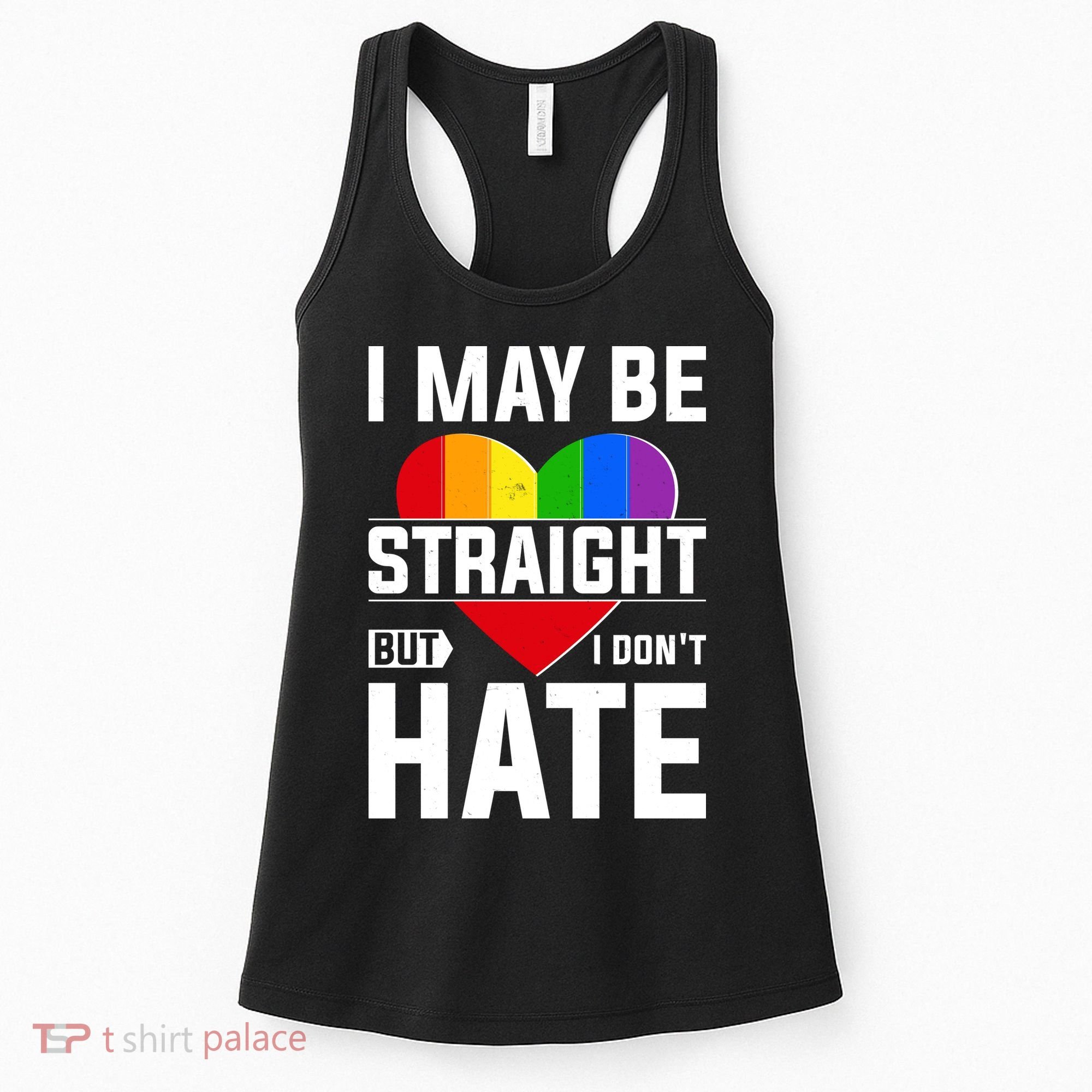 I May Be Straight But I Don't Hate LGBT Pride Ally Women's Tank Top