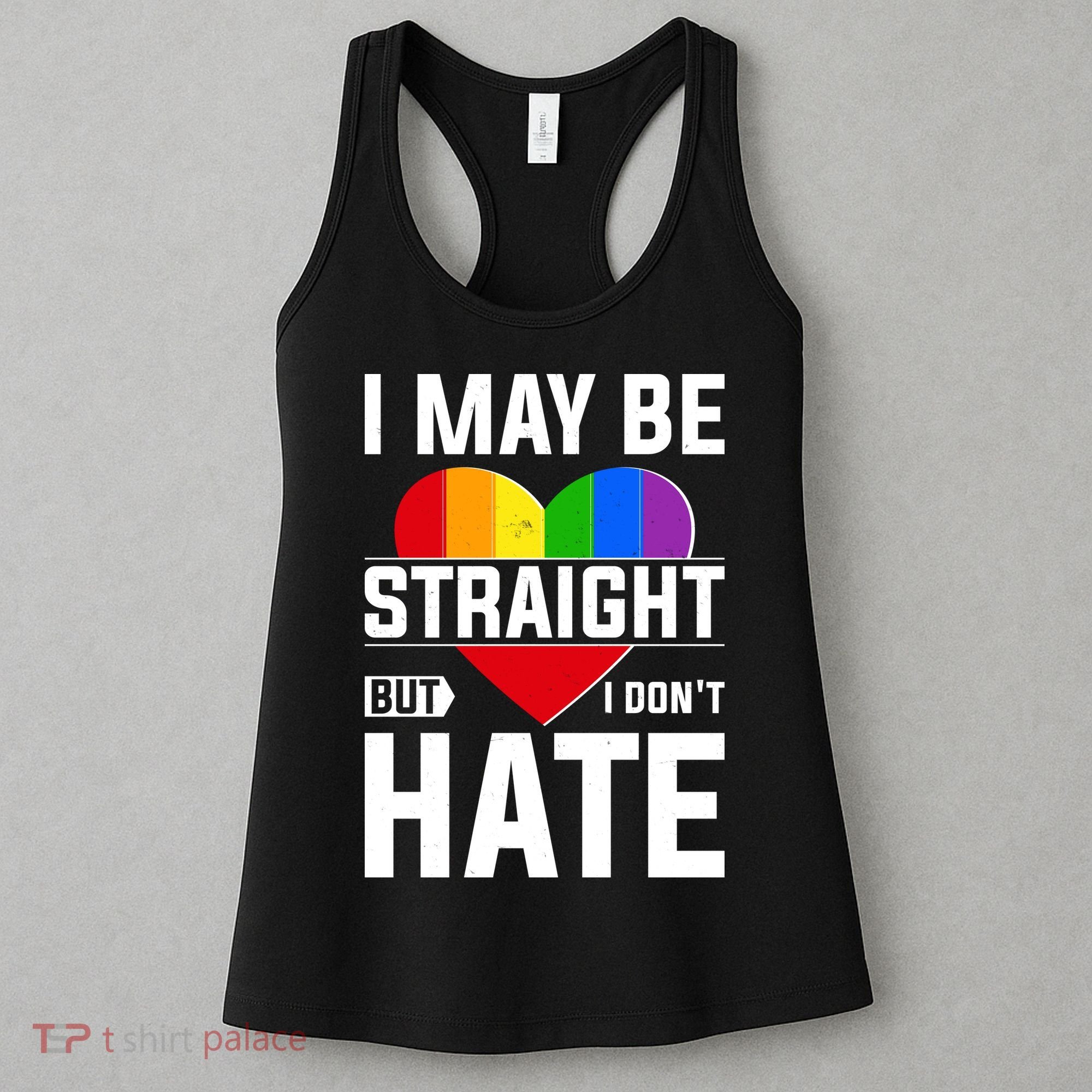 I May Be Straight But I Don't Hate LGBT Pride Ally Women's Tank Top