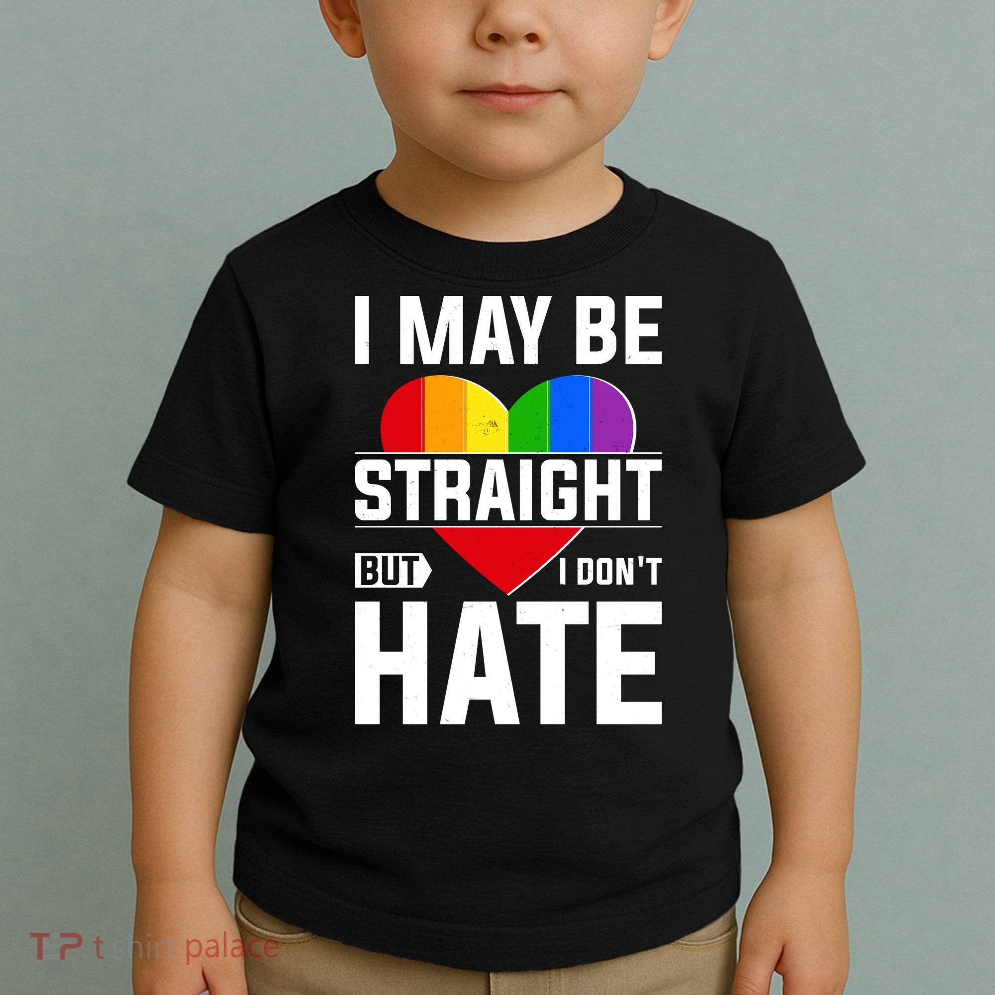 I May Be Straight But I Don't Hate LGBT Pride Ally Toddler T-Shirt