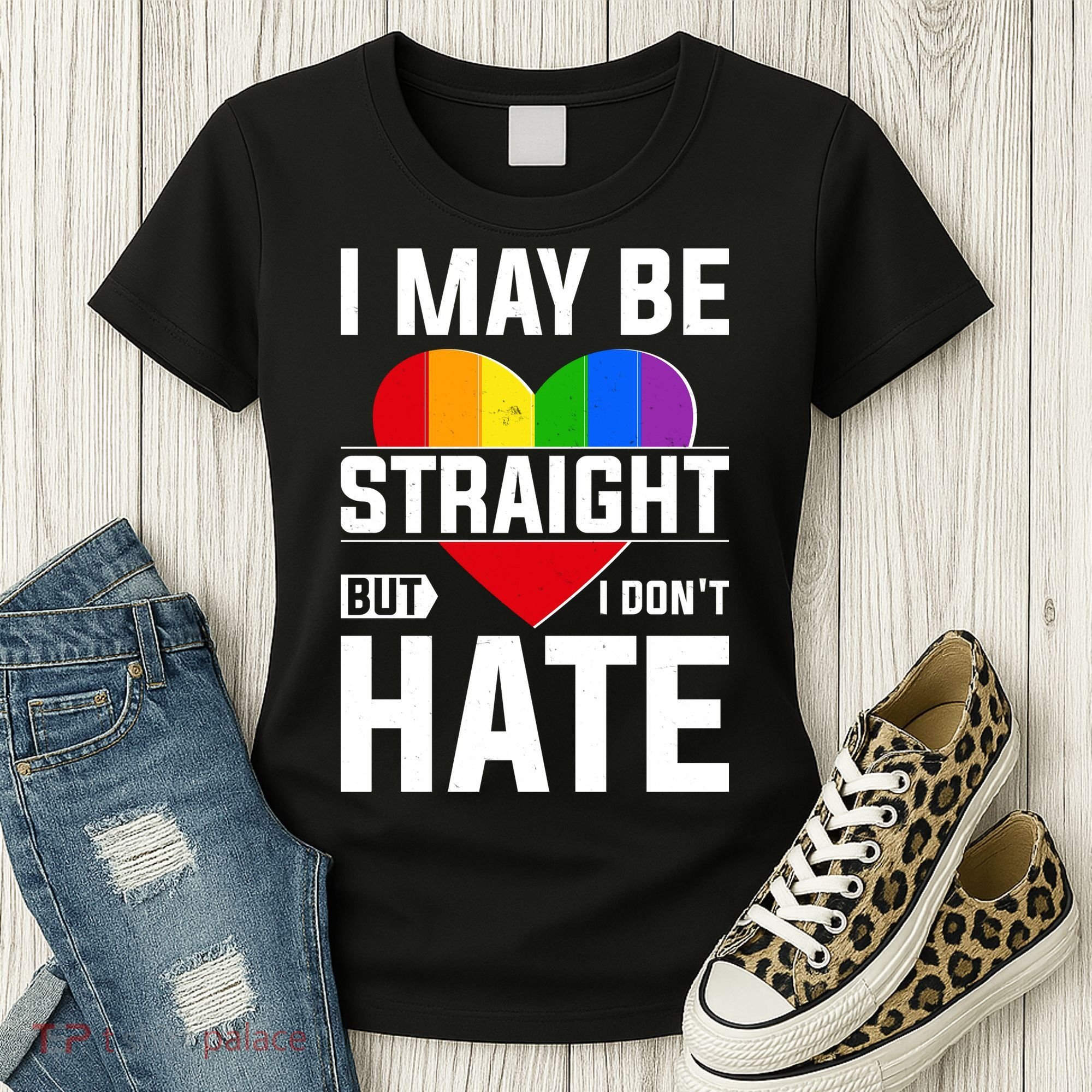 I May Be Straight But I Don't Hate LGBT Pride Ally Women's T-Shirt