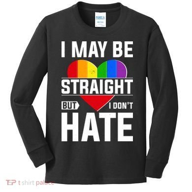 I May Be Straight But I Don't Hate LGBT Pride Ally Kids Long Sleeve Shirt
