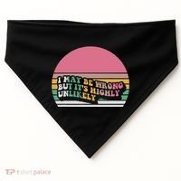 I May Be Wrong But ItS Highly Unlikely USA-Made Doggie Bandana thumb 0