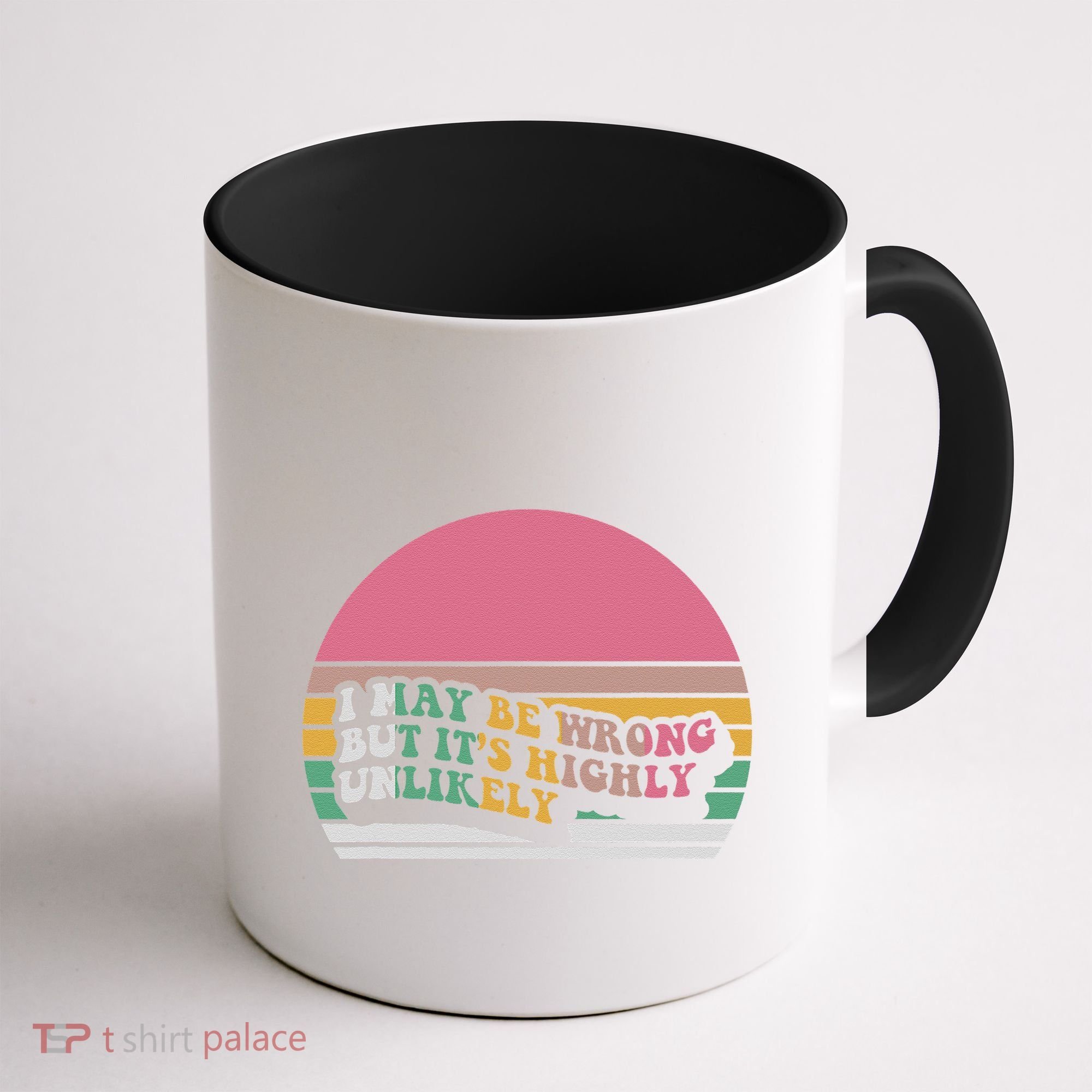 I May Be Wrong But ItS Highly Unlikely Coffee Mug