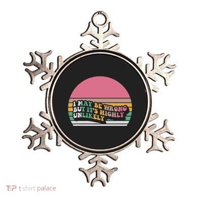 I May Be Wrong But ItS Highly Unlikely Ornament
