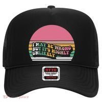 I May Be Wrong But ItS Highly Unlikely Hat thumb 0