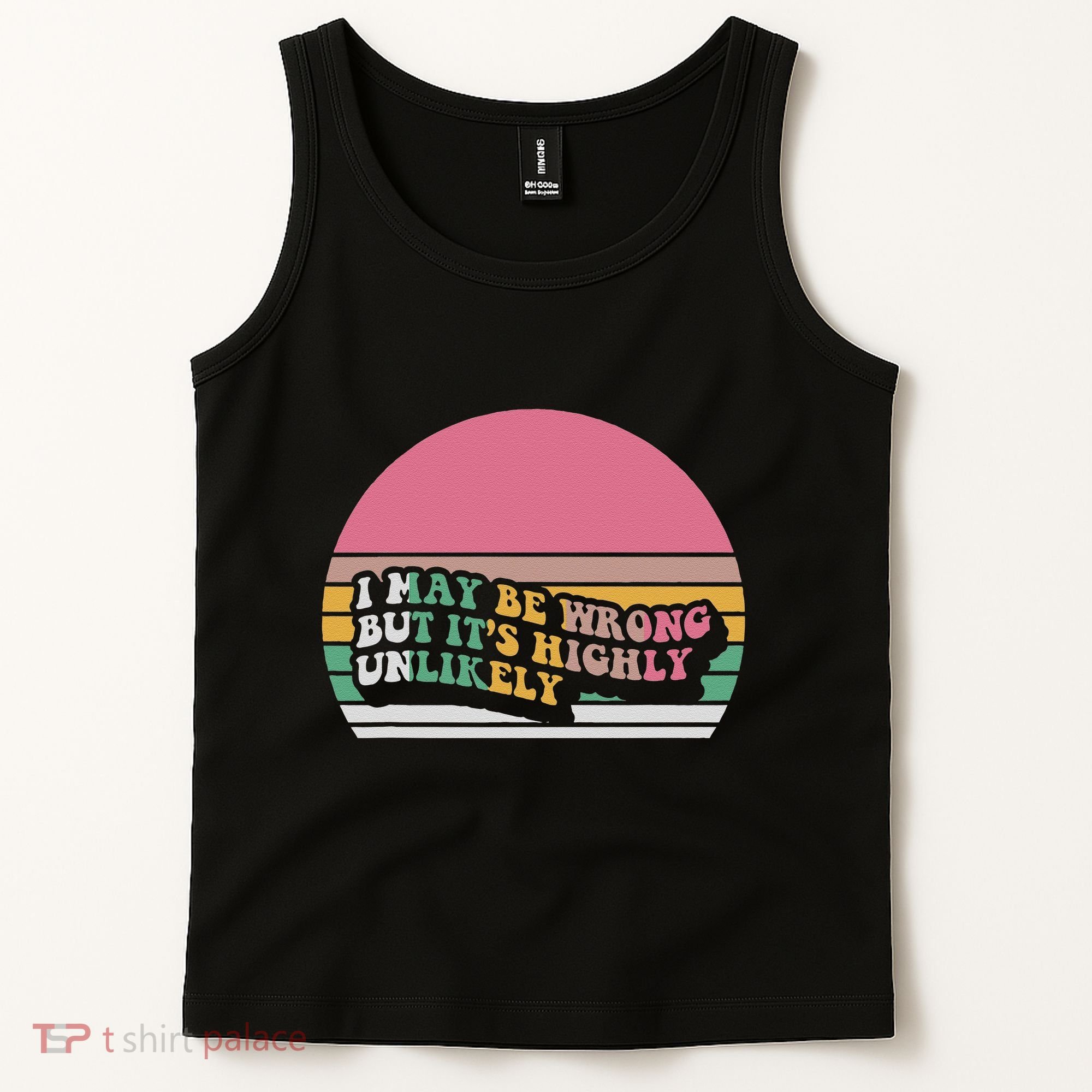 I May Be Wrong But ItS Highly Unlikely Tank Top
