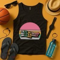 I May Be Wrong But ItS Highly Unlikely Tank Top thumb 4