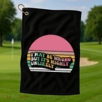 I May Be Wrong But ItS Highly Unlikely Golf Towel thumb 1