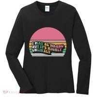 I May Be Wrong But ItS Highly Unlikely Women's Long Sleeve Shirt thumb 0