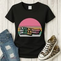 I May Be Wrong But ItS Highly Unlikely Women's T-Shirt thumb 3