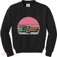 I May Be Wrong But ItS Highly Unlikely Kids Sweatshirt thumb 0