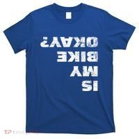 Is My Bike Okay? Gift Mountain Bike Cycling Gift Great Gift T-Shirt thumb 0