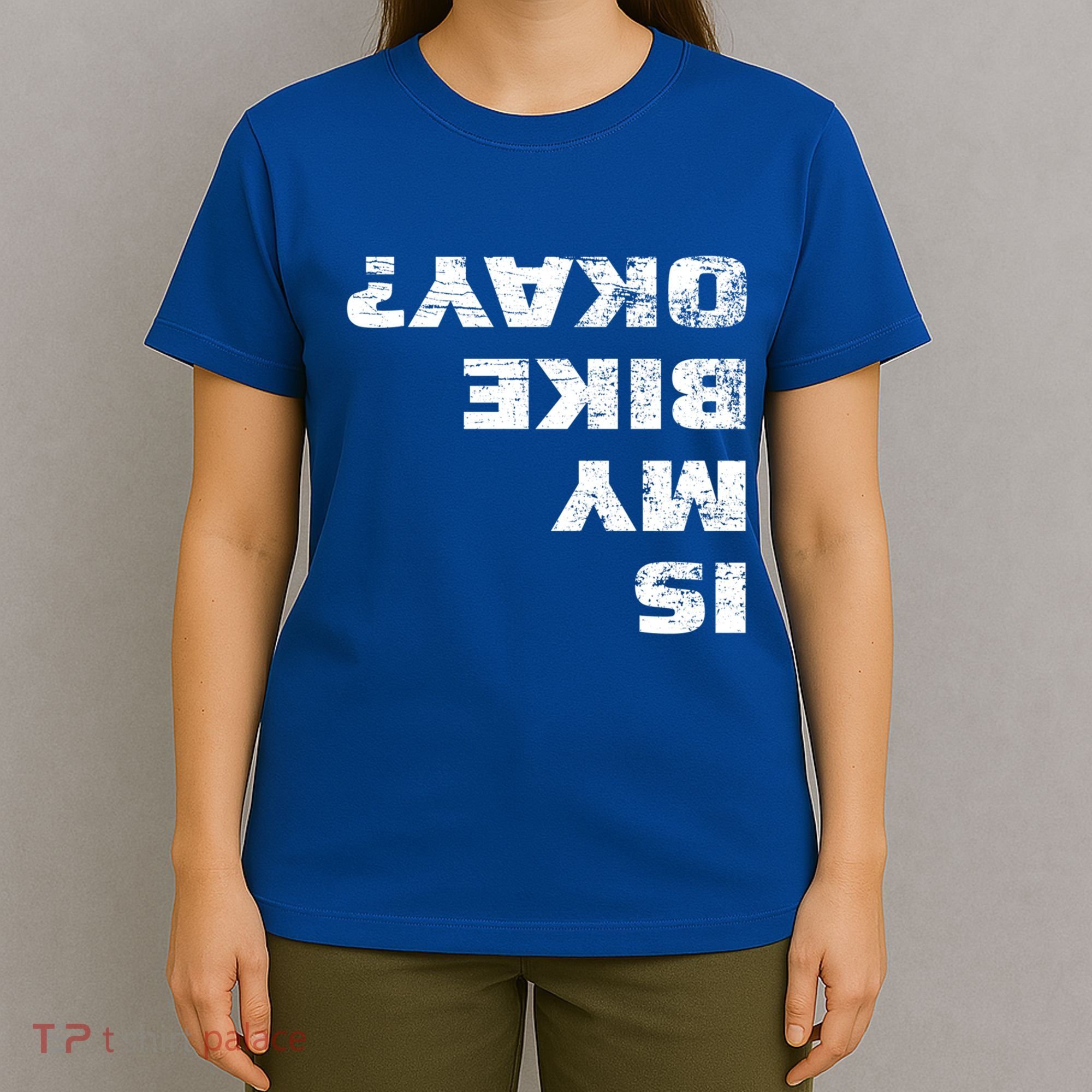 Is My Bike Okay? Gift Mountain Bike Cycling Gift Great Gift T-Shirt