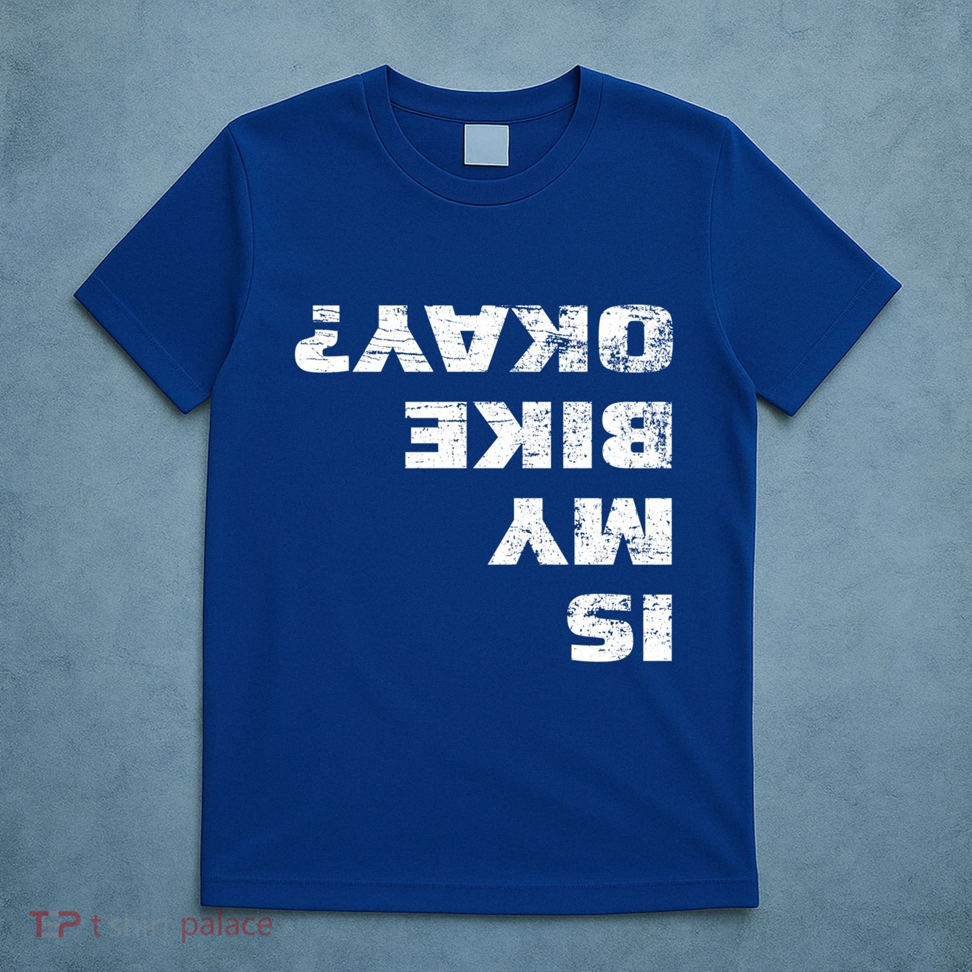 Is My Bike Okay? Gift Mountain Bike Cycling Gift Great Gift T-Shirt