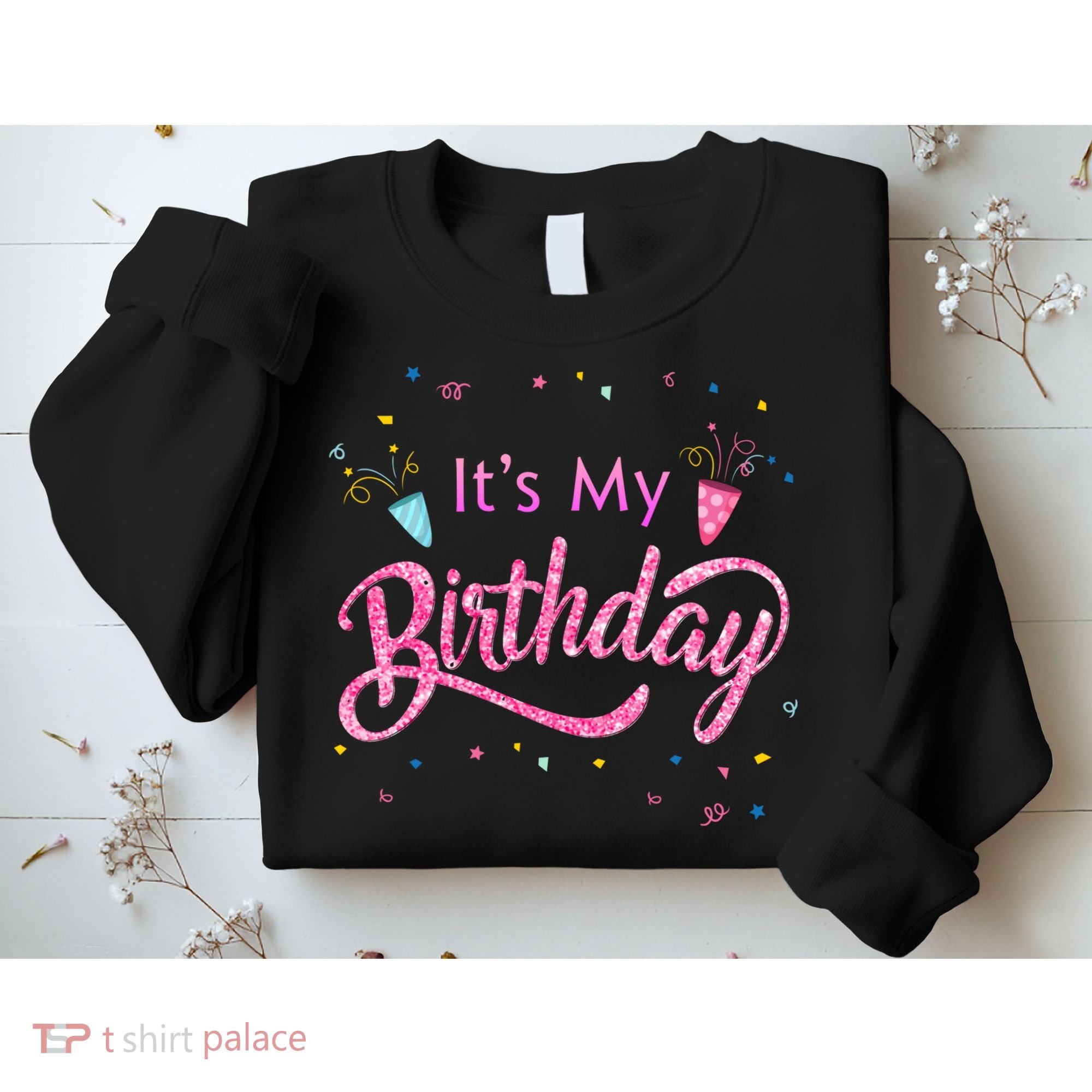 It's My Birthday Tee Sweatshirt