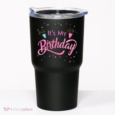 It's My Birthday Tee Tumbler
