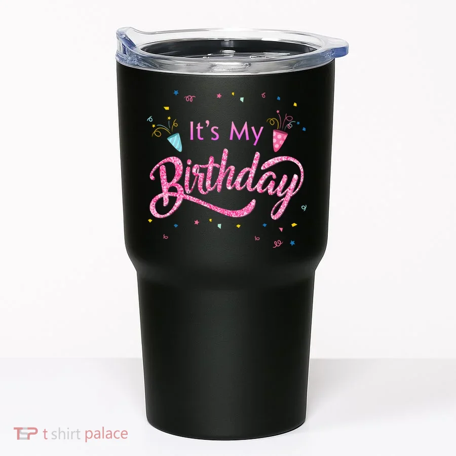 It's My Birthday Tee Tumbler