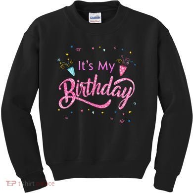 It's My Birthday Tee Kids Sweatshirt