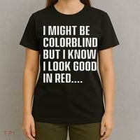 I Might Be Colorblind But I Know I Look Good In Red T-Shirt thumb 4