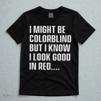 I Might Be Colorblind But I Know I Look Good In Red T-Shirt thumb 5