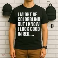 I Might Be Colorblind But I Know I Look Good In Red T-Shirt thumb 6