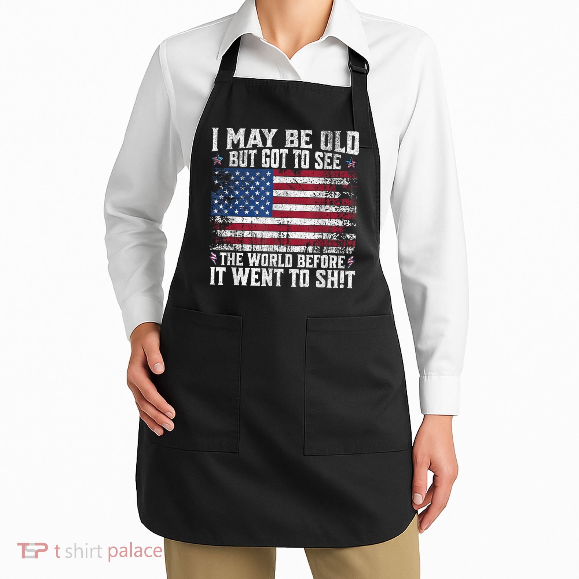 I May Be Old But Got To See The World Before It Went To Shit Apron