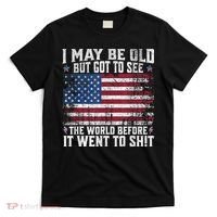 I May Be Old But Got To See The World Before It Went To Shit T-Shirt thumb 0