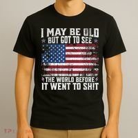 I May Be Old But Got To See The World Before It Went To Shit T-Shirt thumb 3