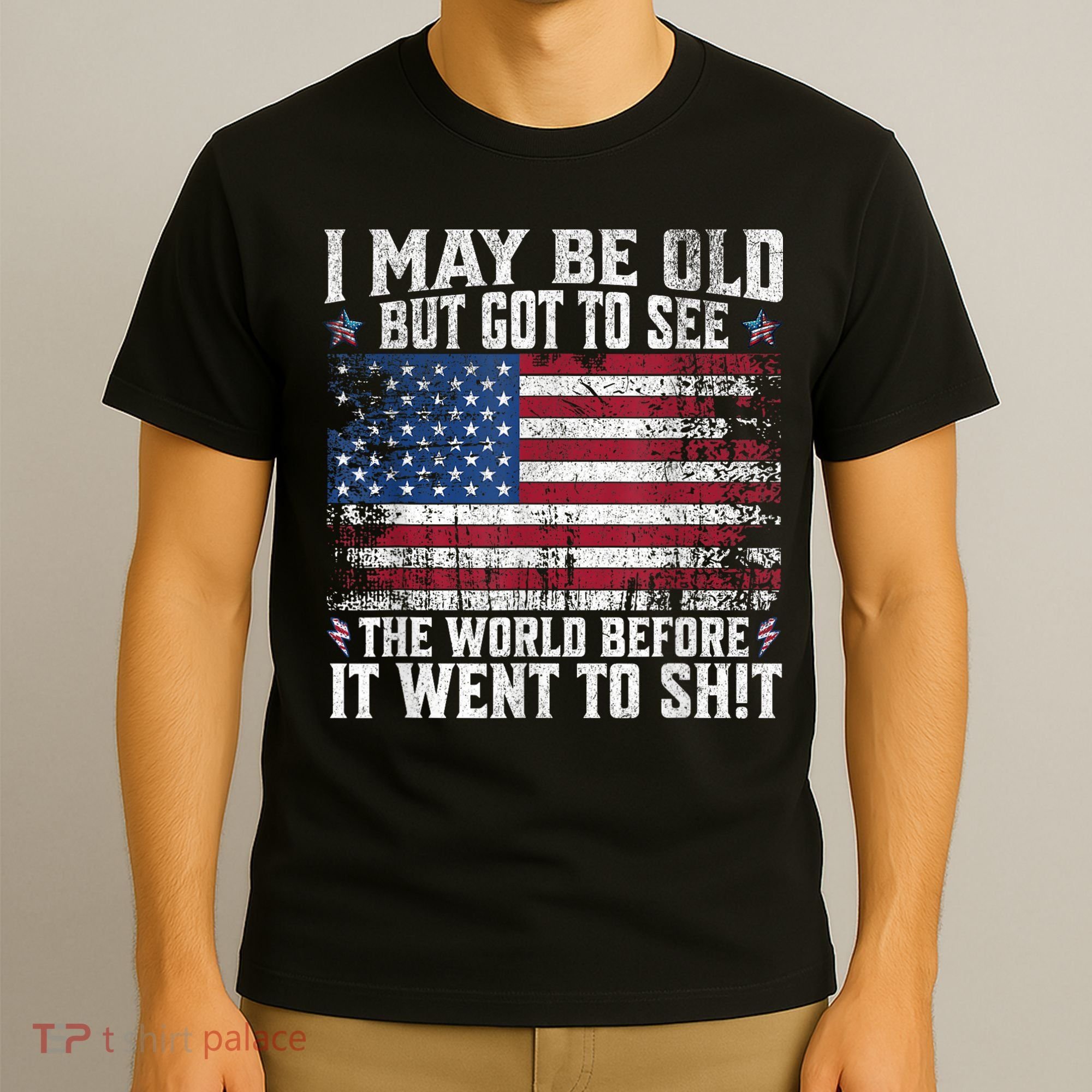 I May Be Old But Got To See The World Before It Went To Shit T-Shirt