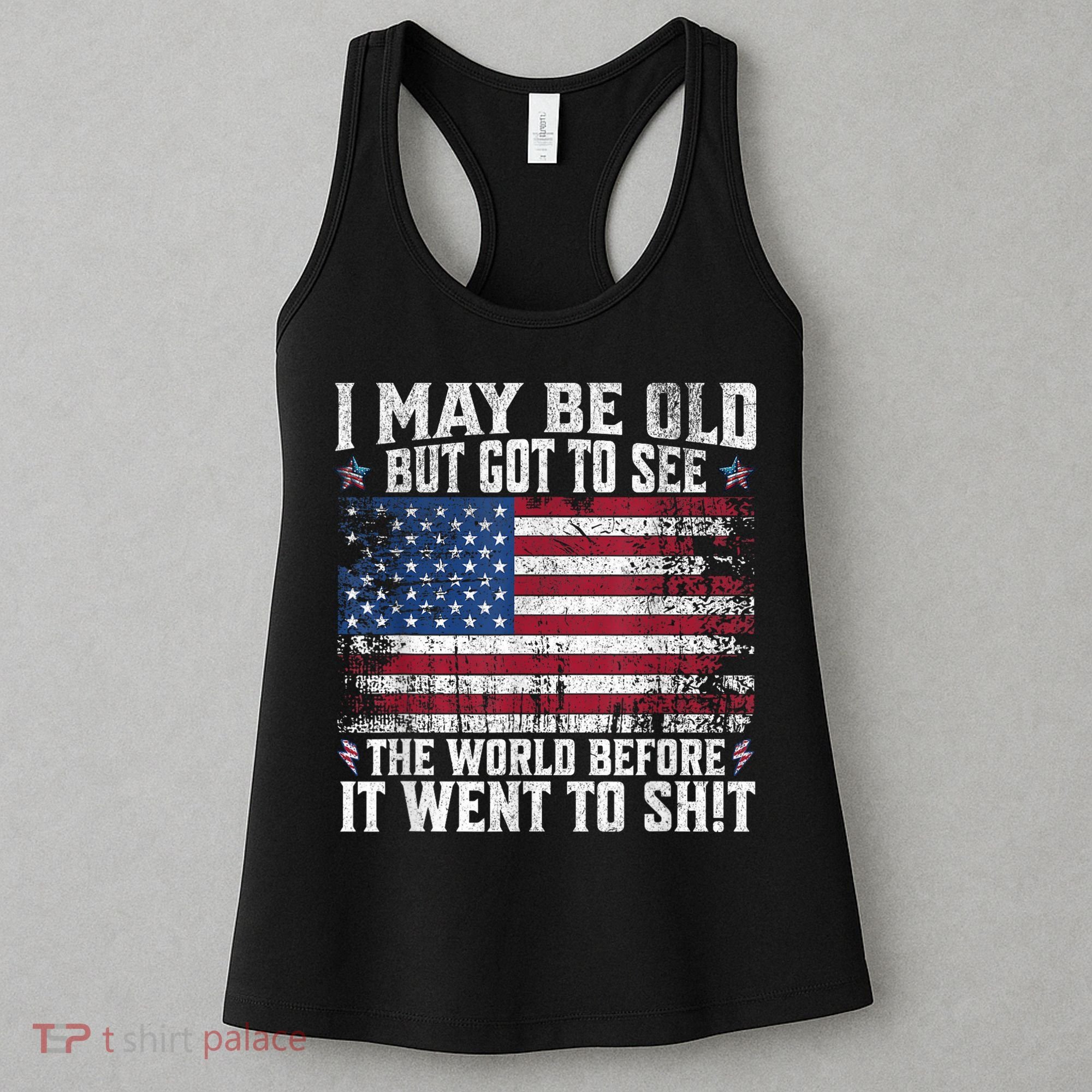 I May Be Old But Got To See The World Before It Went To Shit Women's Tank Top