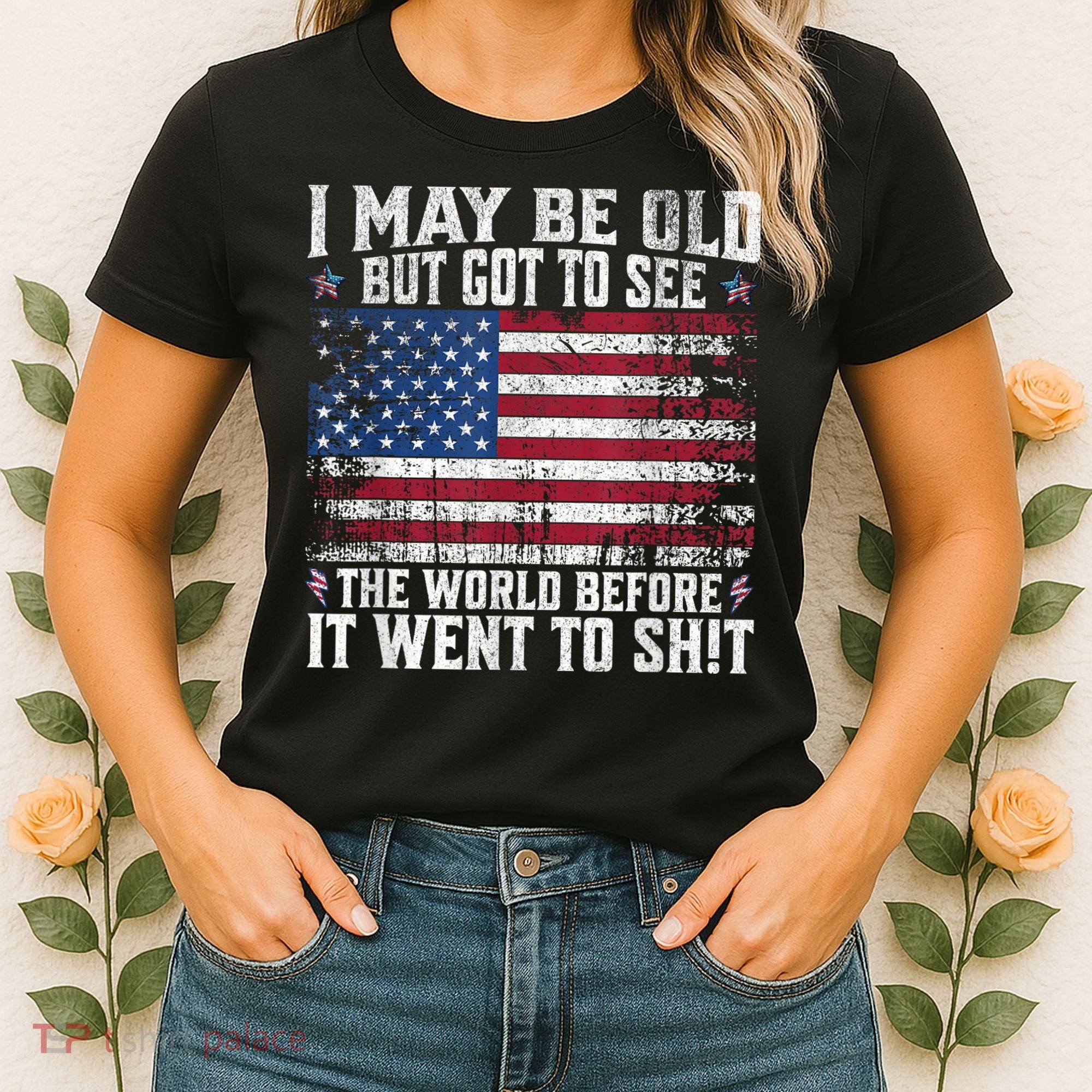 I May Be Old But Got To See The World Before It Went To Shit Women's T-Shirt