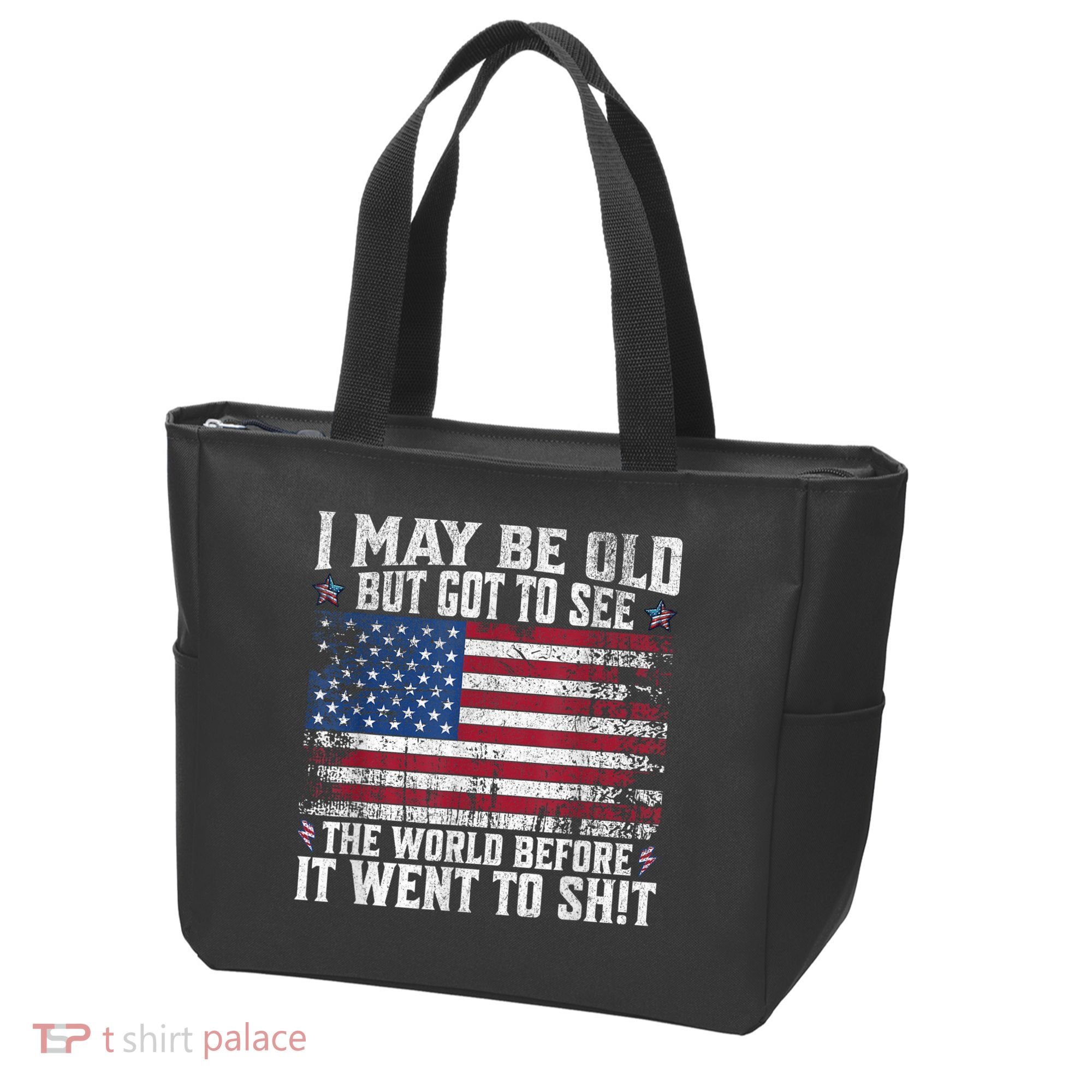 I May Be Old But Got To See The World Before It Went To Shit Tote Bag