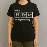 I Might Be Nerdy But Only Periodically Chemistry Lover T-Shirt thumb 4