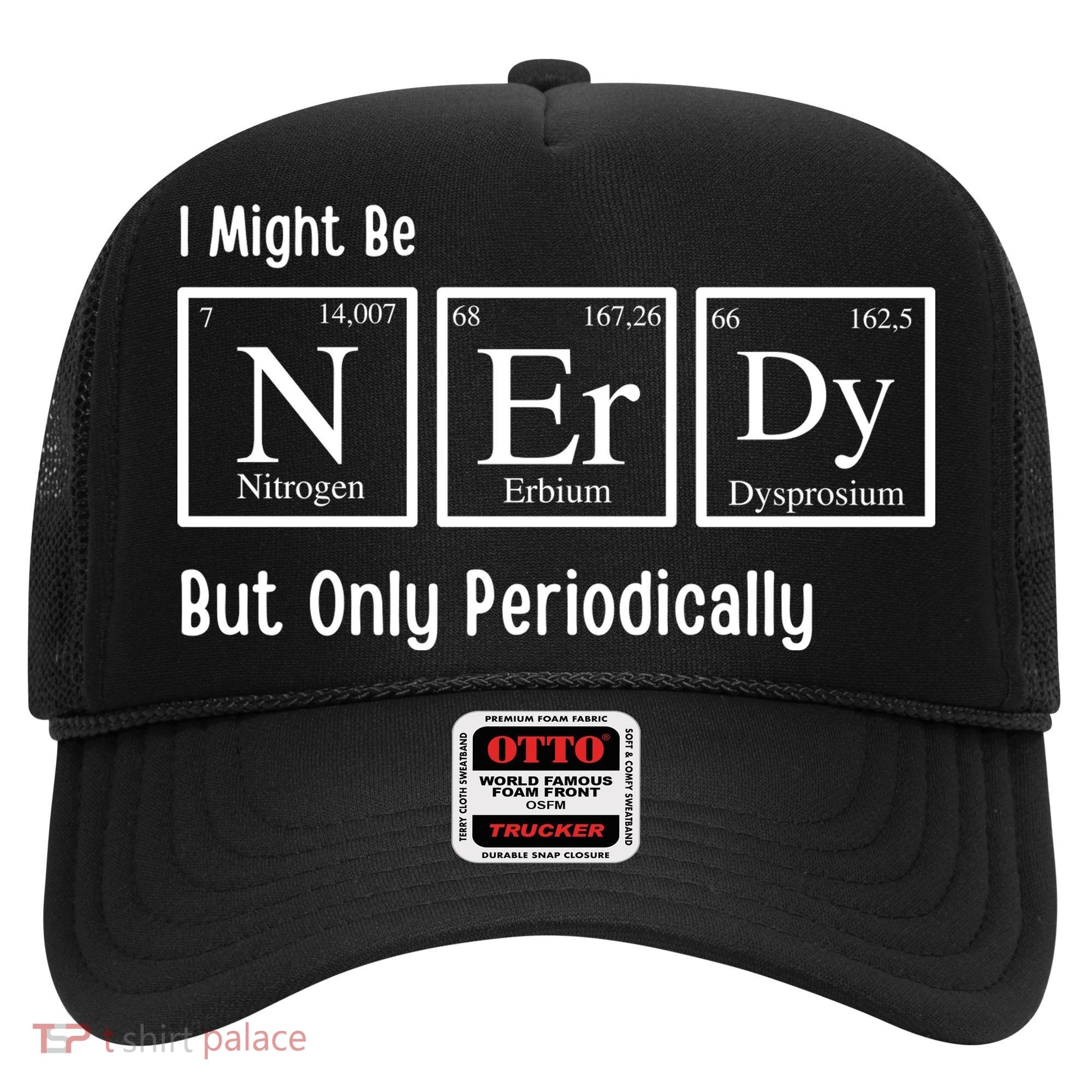 I Might Be Nerdy But Only Periodically Chemistry Lover Hat