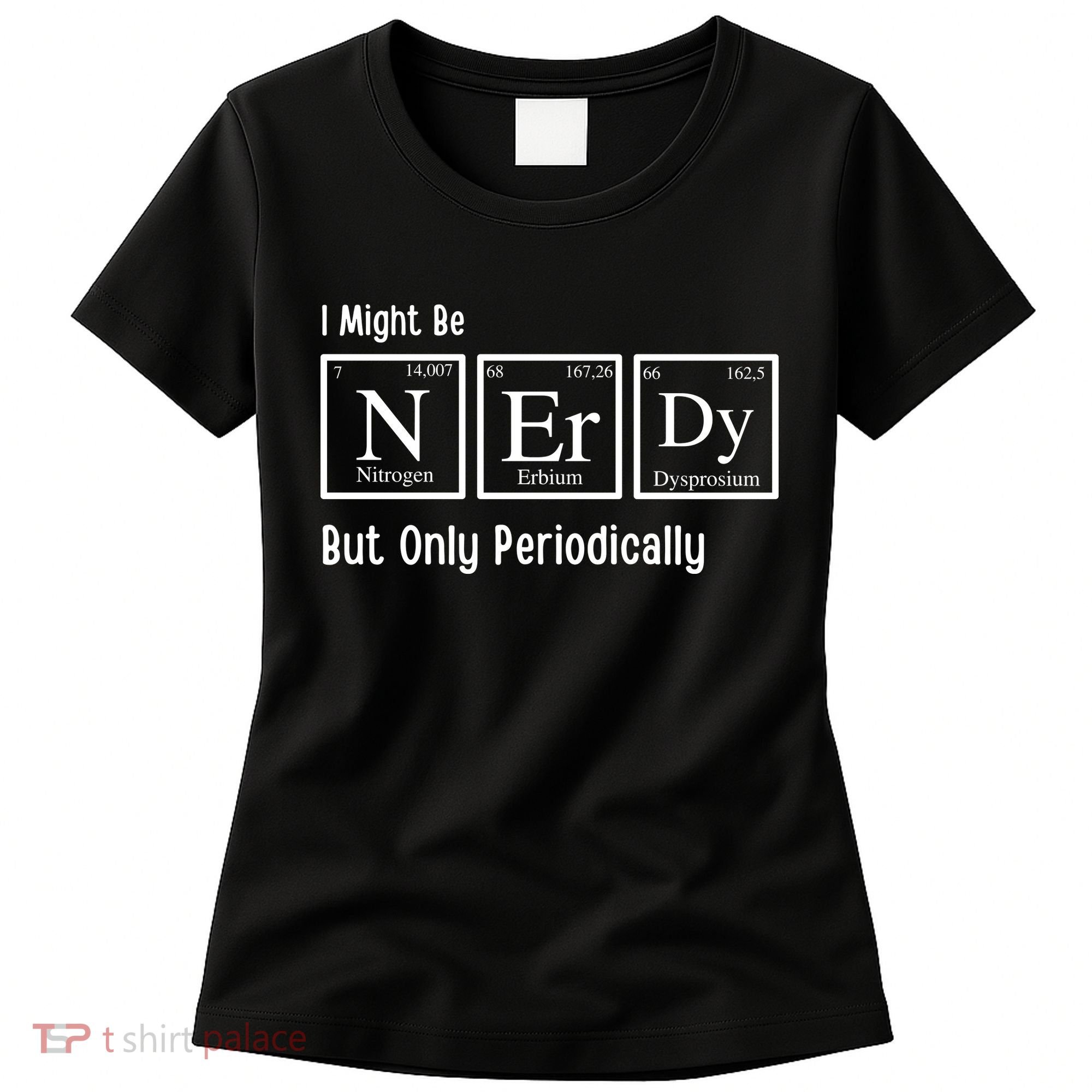 I Might Be Nerdy But Only Periodically Chemistry Lover Women's T-Shirt