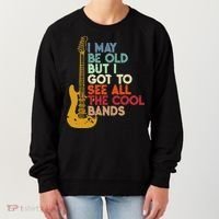I May Be Old But I Got To See All The Cool Bands Women's Sweatshirt thumb 0