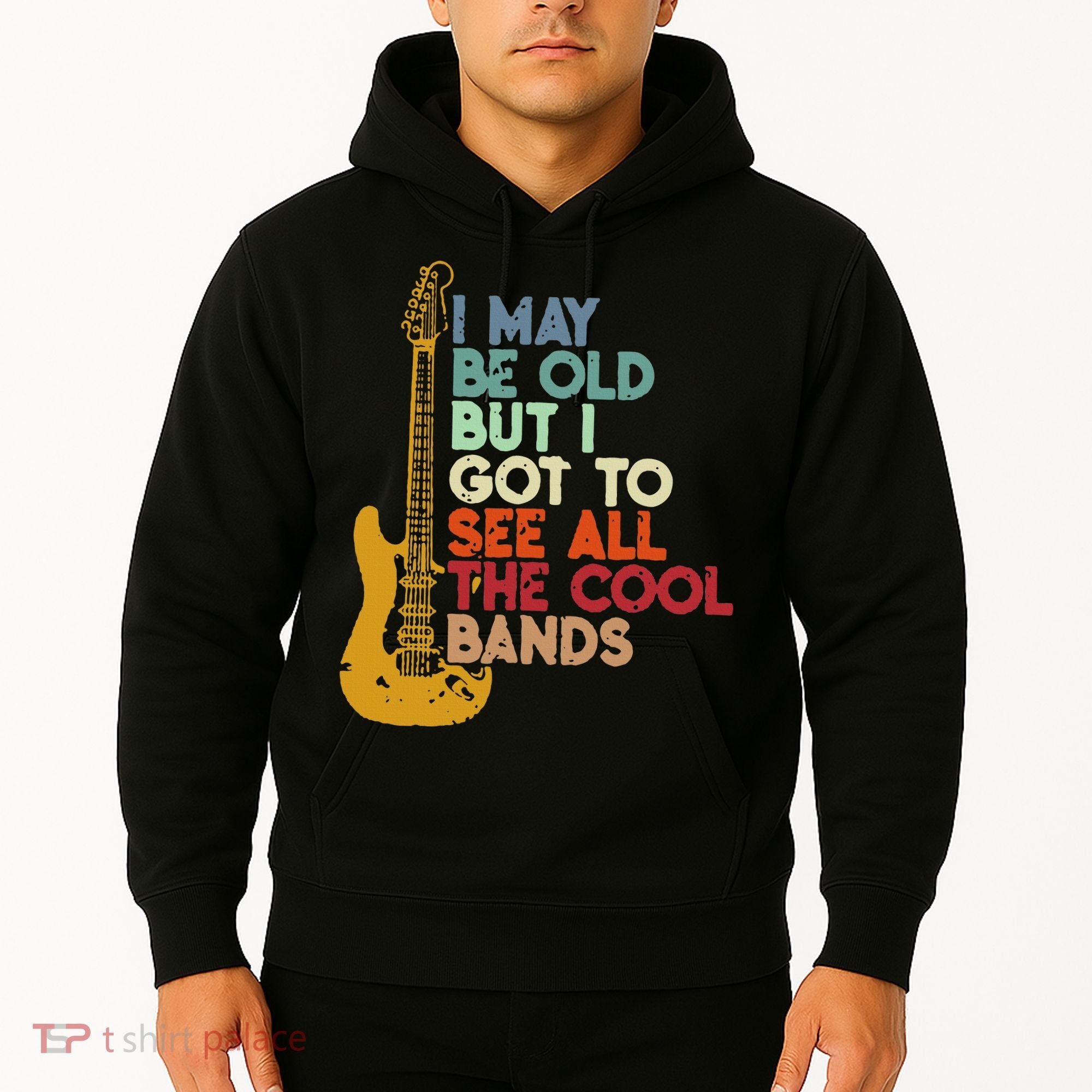I May Be Old But I Got To See All The Cool Bands Hoodie