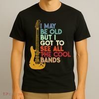 I May Be Old But I Got To See All The Cool Bands T-Shirt thumb 3