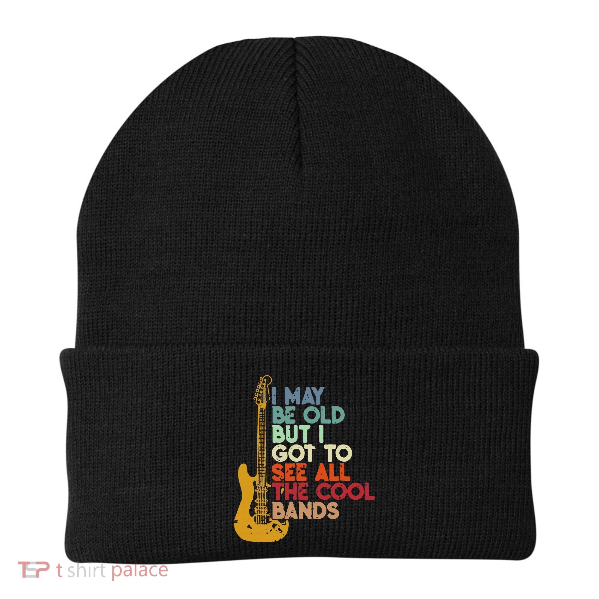 I May Be Old But I Got To See All The Cool Bands Beanie
