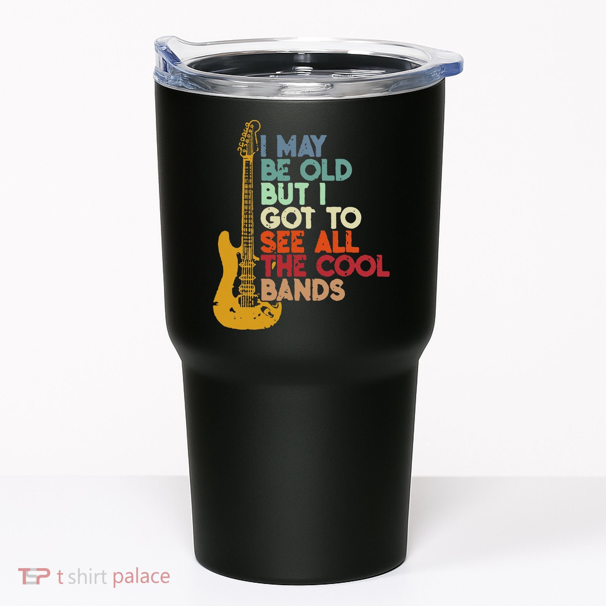 I May Be Old But I Got To See All The Cool Bands Tumbler