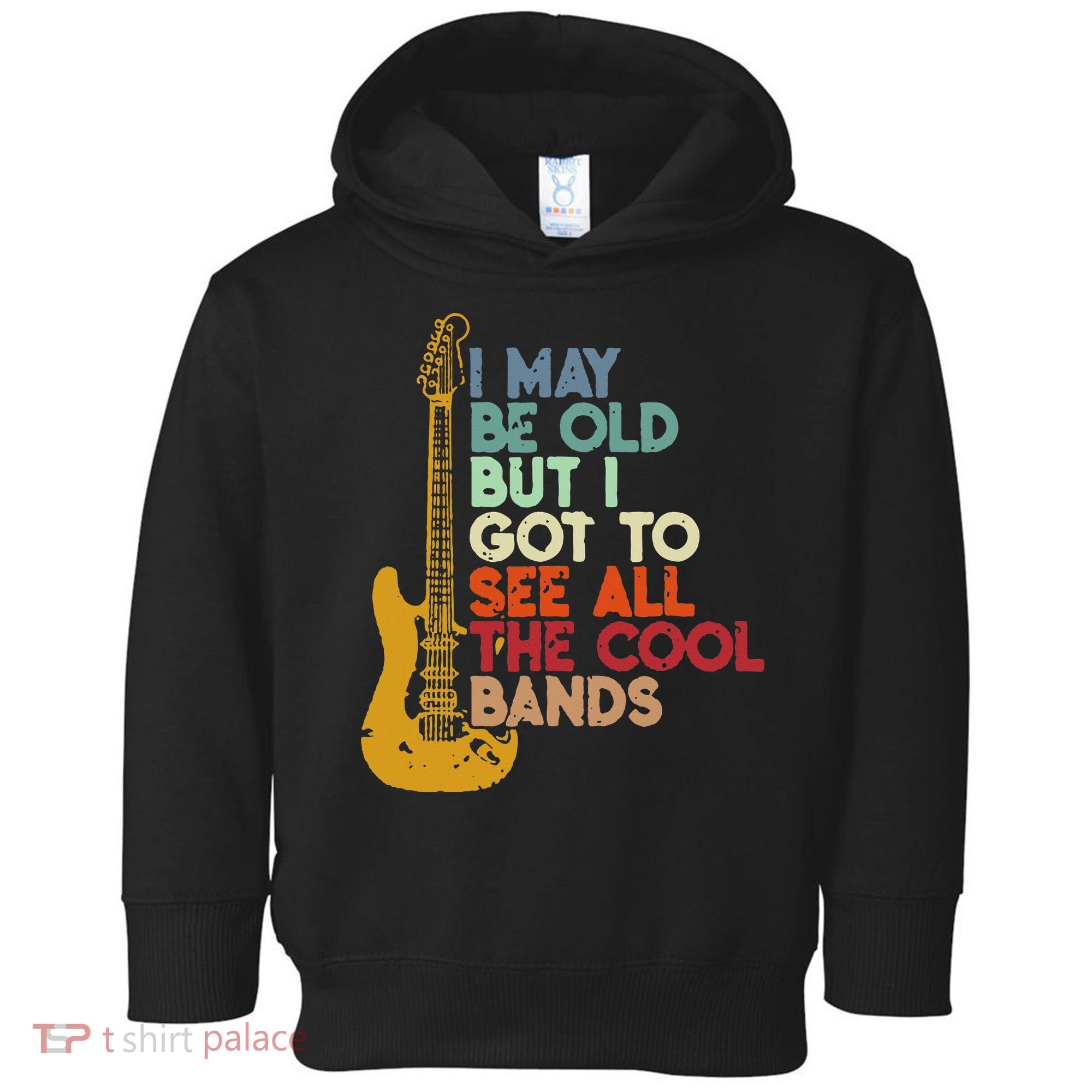I May Be Old But I Got To See All The Cool Bands Toddler Hoodie