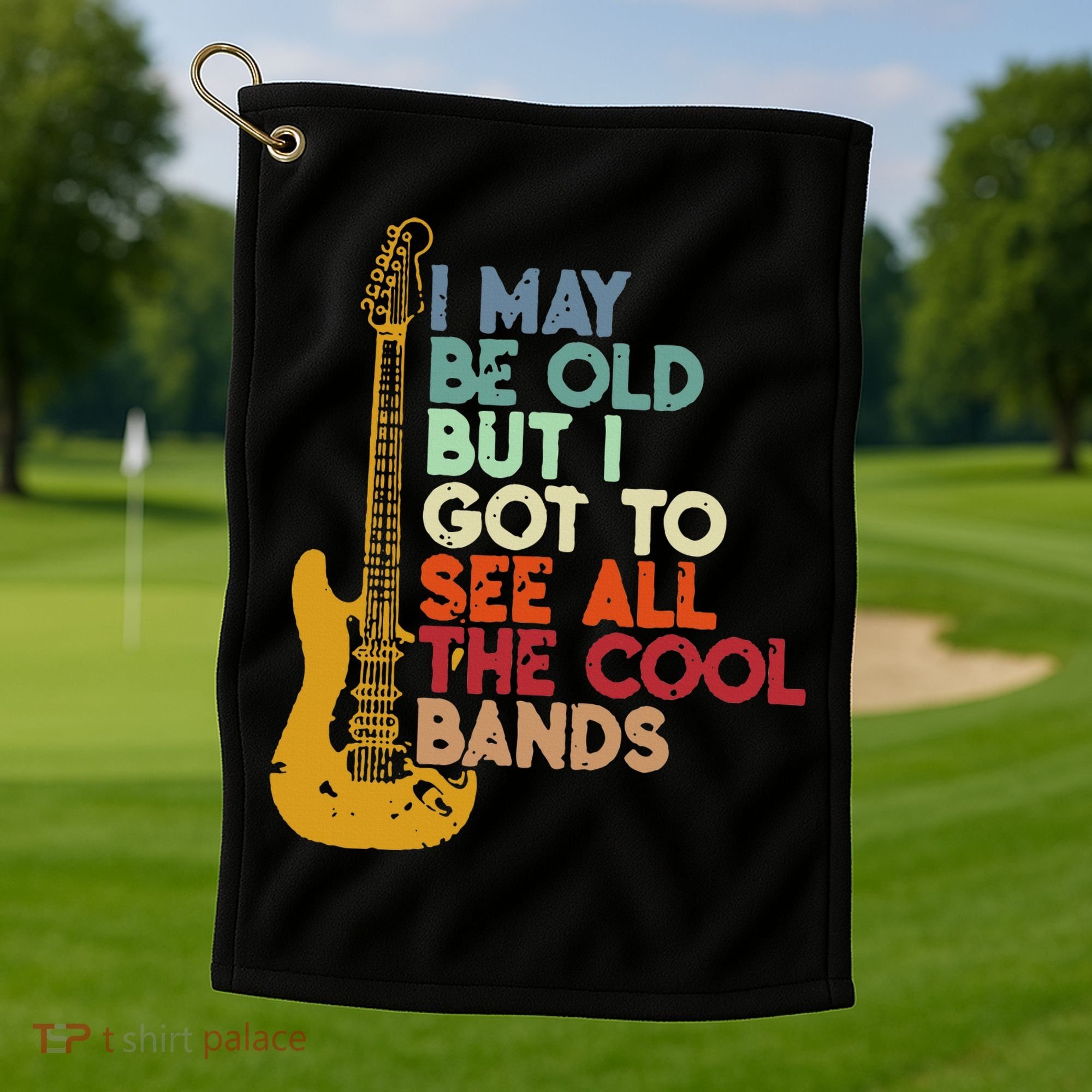 I May Be Old But I Got To See All The Cool Bands Golf Towel