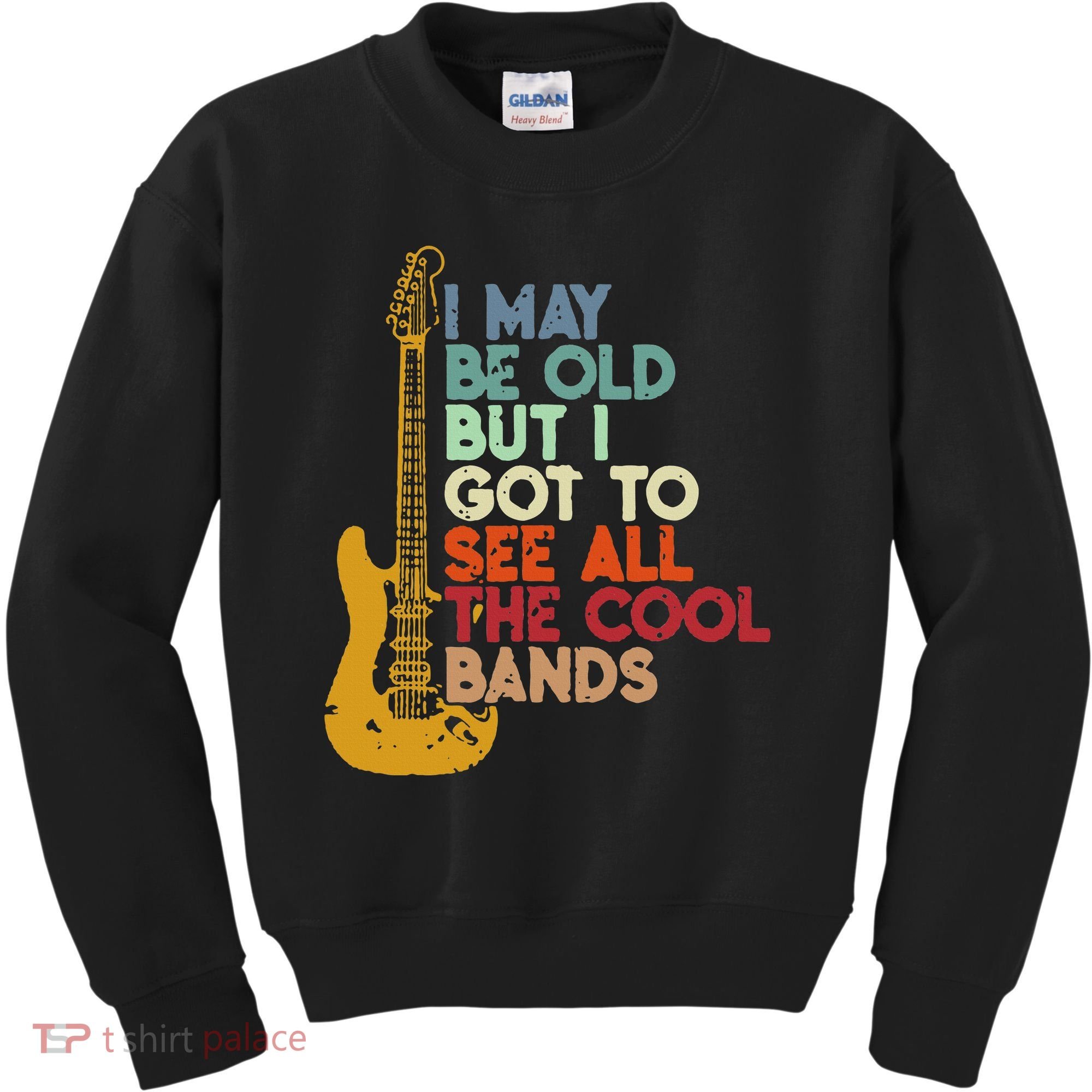 I May Be Old But I Got To See All The Cool Bands Kids Sweatshirt