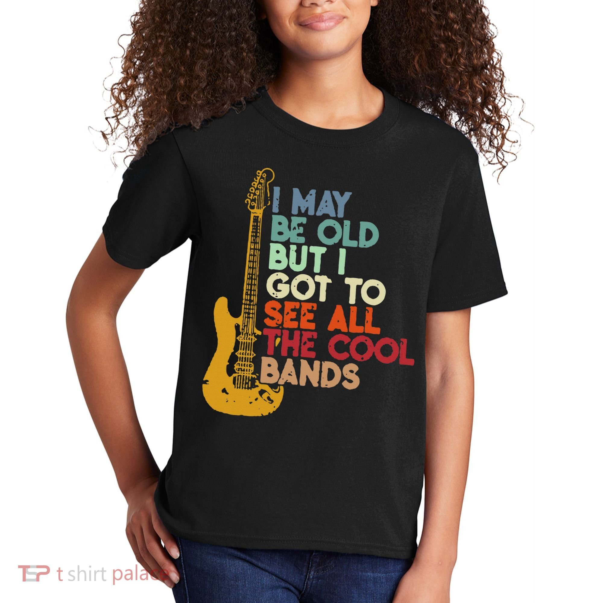 I May Be Old But I Got To See All The Cool Bands Kids T-Shirt
