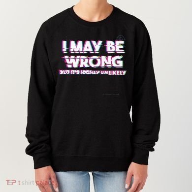 I May Be Wrong But Its Highly Unlikely Static Glitch Women's Sweatshirt