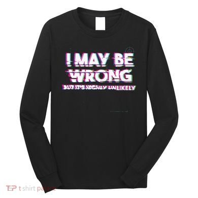 I May Be Wrong But Its Highly Unlikely Static Glitch Long Sleeve Shirt