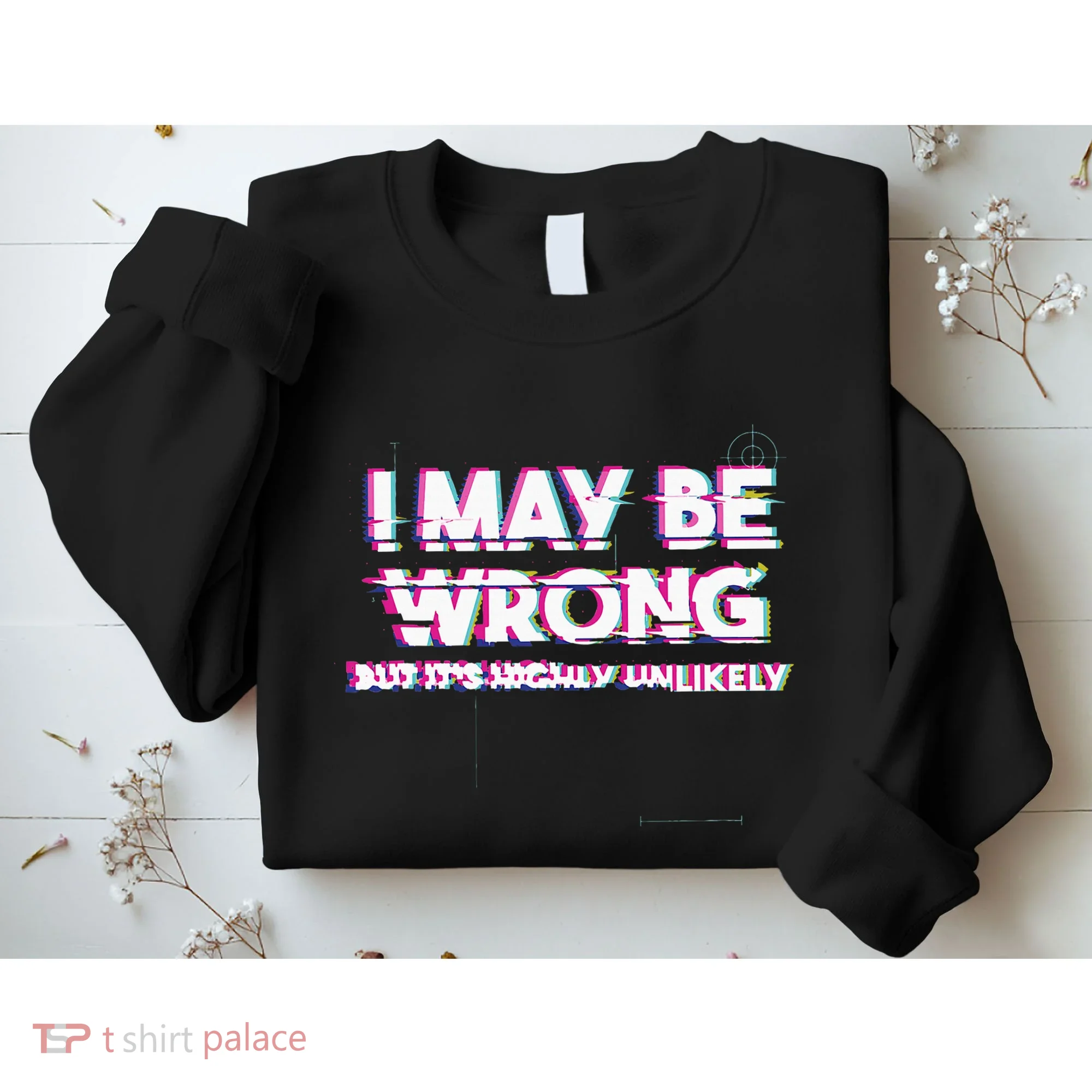 I May Be Wrong But Its Highly Unlikely Static Glitch Sweatshirt