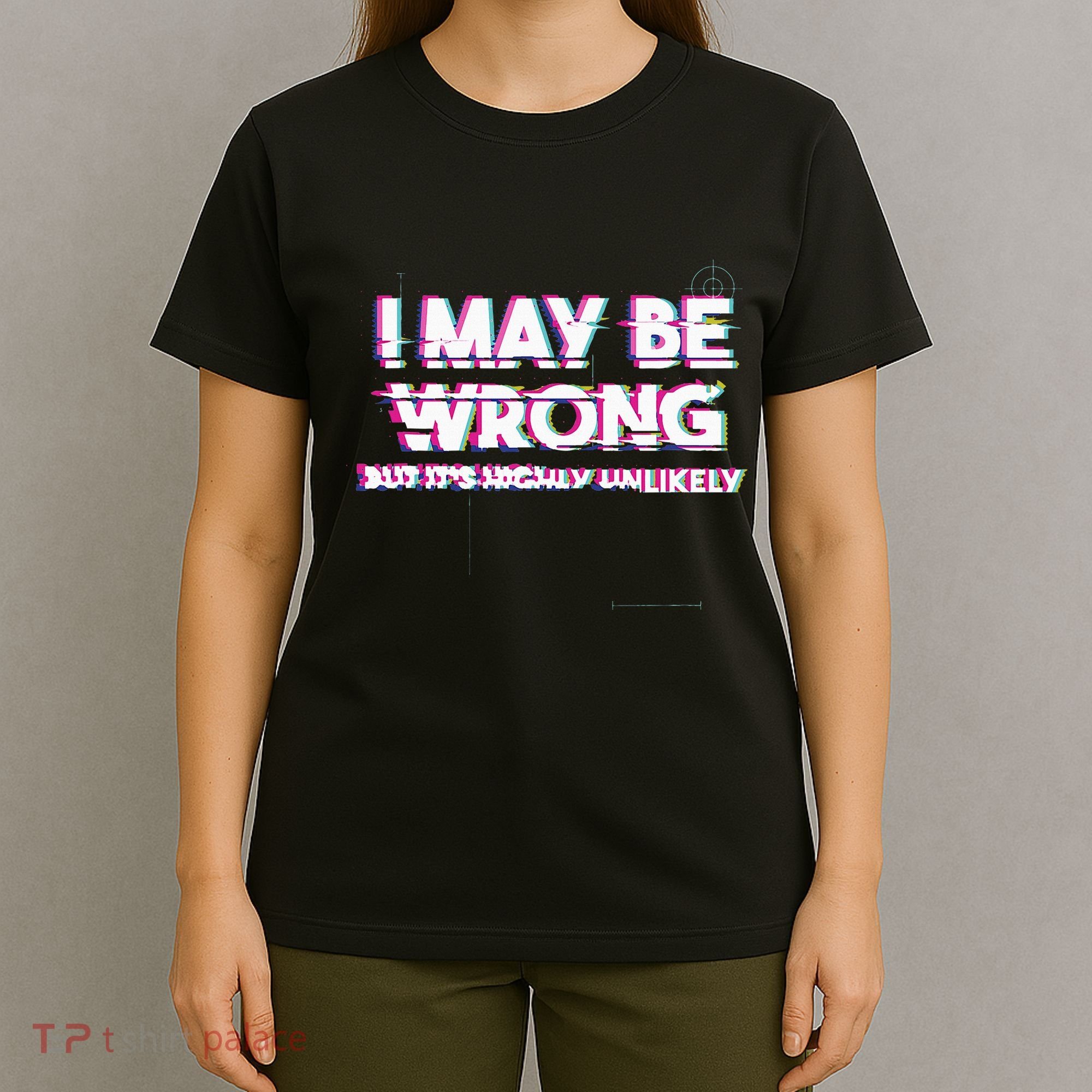 I May Be Wrong But Its Highly Unlikely Static Glitch T-Shirt